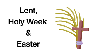 LENT, HOLY WEEK & EASTER EVENTS
